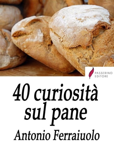 40 curiosità sul pane - Antonio Ferraiuolo