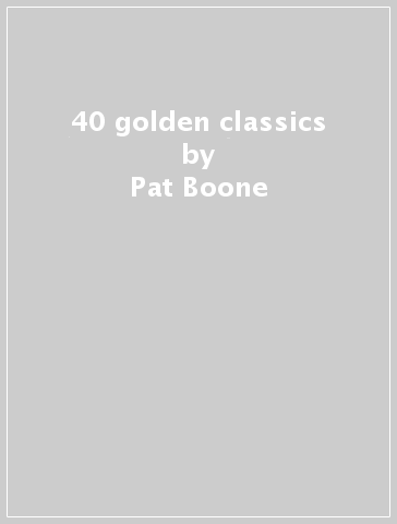 40 golden classics - Pat Boone