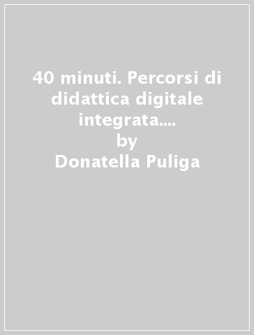 40 minuti. Percorsi di didattica digitale integrata. Latino per il primo biennio. Per le Scuole superiori. Con e-book. Con espansione online - Donatella Puliga