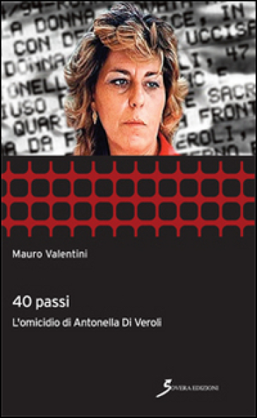 40 passi. L'omicidio di Antonella Di Veroli - Mauro Valentini