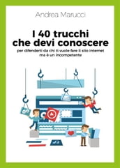 I 40 trucchi che devi conoscere per difenderti da chi ti vuole fare il sito internet ma è un incompetente