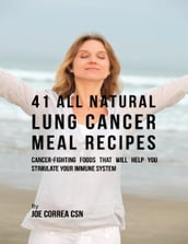 41 All Natural Lung Cancer Meal Recipes : Cancer Fighting Foods That Will Help You Stimulate Your Immune System