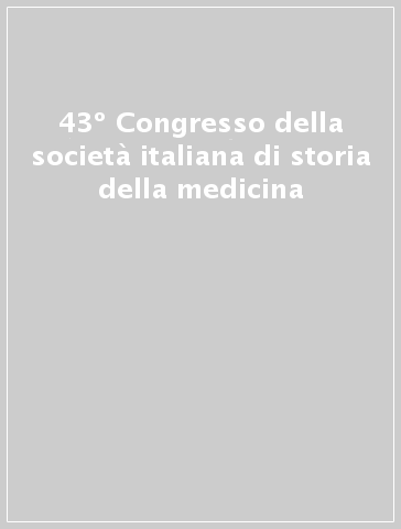 43º Congresso della società italiana di storia della medicina