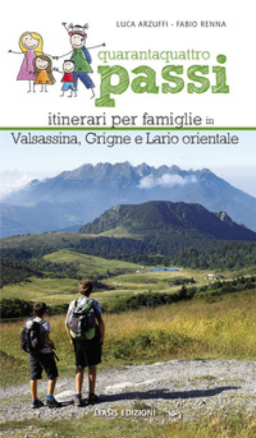 44 passi. Itinerari per famiglie in Valsassina, Grigne e Lario orientale - Fabio Renna - Luca Arzuffi