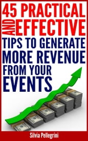 45 Practical and Effective Tips to Generate More Revenue From Your Events