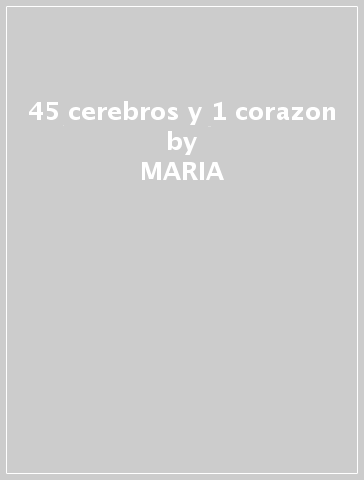 45 cerebros y 1 corazon - MARIA & MARCEL BAG ARNAL