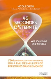 45 secondes d éternité - Mes souvenirs de l au-delà