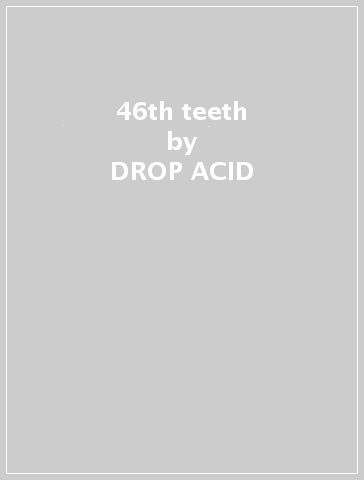 46th & teeth - DROP ACID