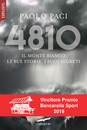 4810. Il Monte Bianco, le sue storie, i suoi segreti - Paolo Paci