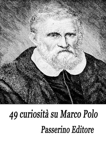 49 curiosità su Marco Polo - Passerino Editore