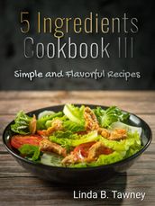 5 Ingredients Cookbook III