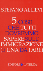 5 cose che tutti dovremmo sapere sull immigrazione (e una da fare)