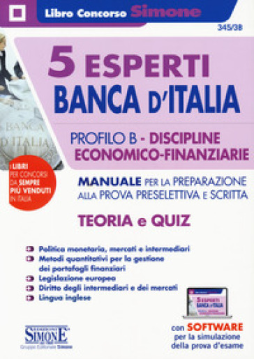 5 esperti Banca d'Italia. Profilo B. Discipline economico-finanziarie. Manuale per la preparazione alla prova preselettiva e scritta. Teoria e quiz. Con espansioni online. Con software di simulazione