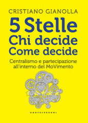 5 stelle. Chi decide. Come decide. Centralismo e partecipazione all interno del movimento