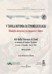 5ª tavola rotonda di etnomusicologia. Dialoghi abruzzesi tra memoria e futuro. Atti della Giornata di Studi in memoria di Gianluca Tarquinio (Avezzano, 12 novembre 2020). Con CD-Audio