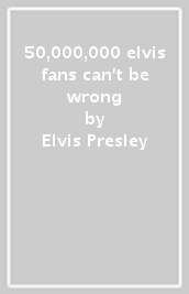 50,000,000 elvis fans can t be wrong