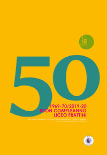 50. 1969-70/2019-20. Buon Compleanno Liceo Frattini. Una mostra dedicata ai 50 anni del Li...