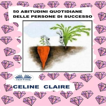 50 Abitudini Quotidiane Delle Persone Di Successo - Celine Claire