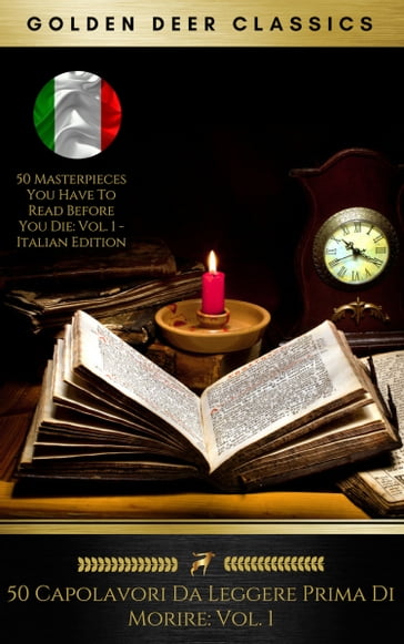 50 Capolavori Da Leggere Prima Di Morire: Vol. 1 (Golden Deer Classics) - Carlo Collodi - Golden Deer Classics - Dante Alighieri - Niccolò Machiavelli - Daniel Defoe - Charlotte Bronte - Hawthorne Nathaniel - Verne Jules - Plato - Edmondo De Amicis - Kipling Rudyard - Voltaire - Homer - Sofocle - Lao-Tzu - Jonathan Swift - Friedrich Schiller - Johann Wolfgang Von Goethe - Honoré de Balzac - Aleksandr Puškin - Charles Dickens - Edgar Allan Poe - Fedor Michajlovic Dostoevskij - Herman Melville - Henry David Thoreau - Harriet Beecher Stowe - Carroll Lewis - Iginio Ugo Tarchetti - Arthur Schopenhauer - Friedrich Nietzsche - Emilio De Marchi - Gabriele D