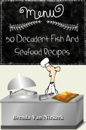 50 Decadent Fish And Seafood Recipes