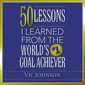 50 Lessons I Learned From the World s #1 Goal Achiever