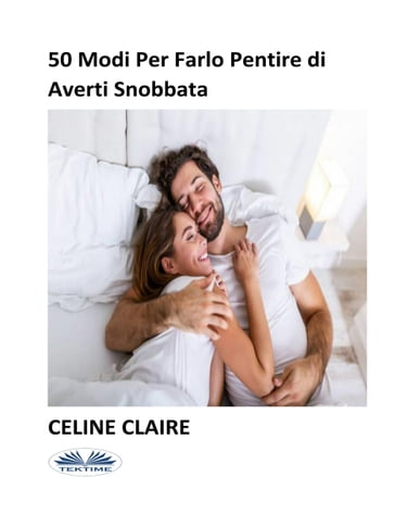 50 Modi Per Farlo Pentire Di Averti Snobbata - Celine Claire