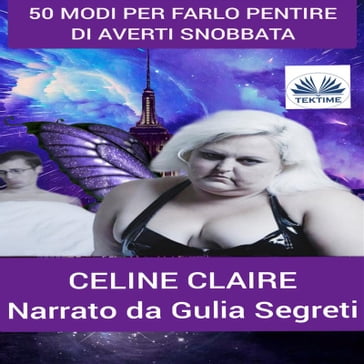 50 Modi Per Farlo Pentire Di Averti Snobbata - Celine Claire