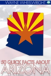 50 Quick Facts about Arizona