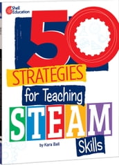 50 Strategies for Teaching STEAM Skills