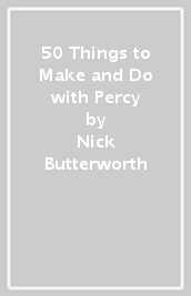 50 Things to Make and Do with Percy