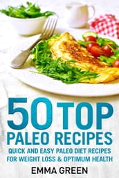 50 Top Paleo Recipes Quick and Easy Paleo Diet Recipes for Weight Loss and Optimum Health