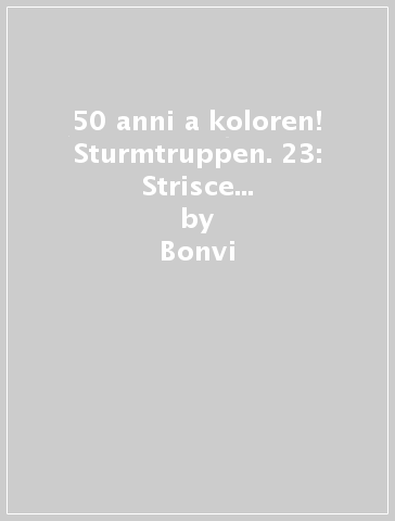 50 anni a koloren! Sturmtruppen. 23: Strisce dalla 4139 alla 4234 - Bonvi