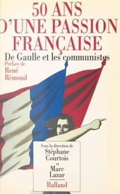 50 ans d une passion française : de Gaulle et les communistes