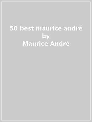 50 best maurice andré - Maurice Andrè