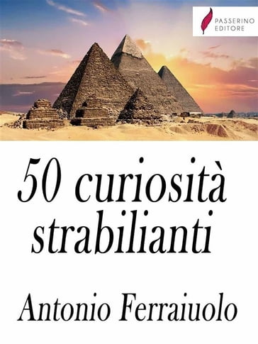 50 curiosità strabilianti - Antonio Ferraiuolo