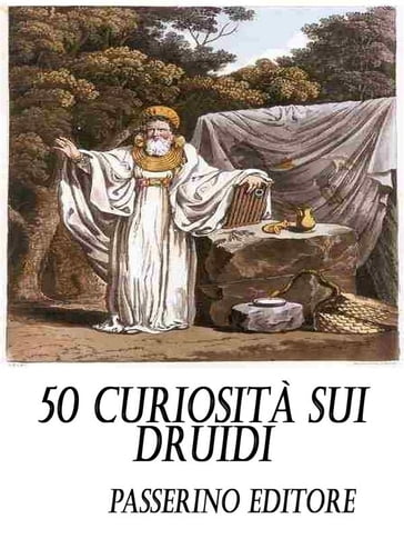 50 curiosità sui Druidi - Passerino Editore