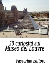 50 curiosità sul Museo del Louvre