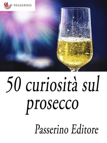 50 curiosità sul prosecco - Passerino Editore