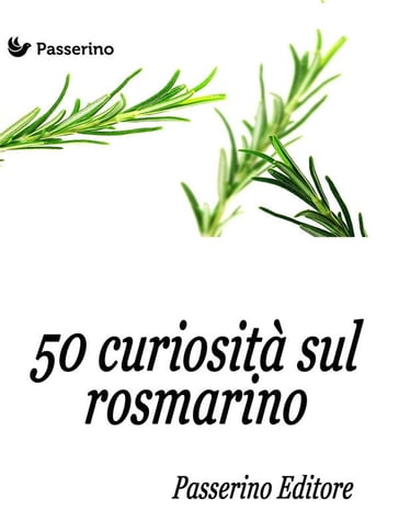 50 curiosità sul rosmarino - Passerino Editore