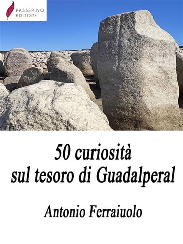 50 curiosità sul tesoro di Guadalperal - Antonio Ferraiuolo