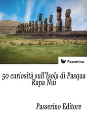 50 curiosità sull isola di Pasqua - Rapa Nui