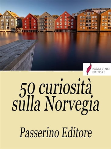 50 curiosità sulla Norvegia - Passerino Editore