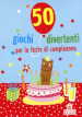 50 giochi divertenti per le feste di compleanno. Carte