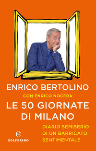 Le 50 giornate di Milano. Diario semiserio di un barricato sentimentale - Enrico Bertolino - Enrico Nocera