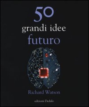 50 grandi idee. Futuro - Richard Watson