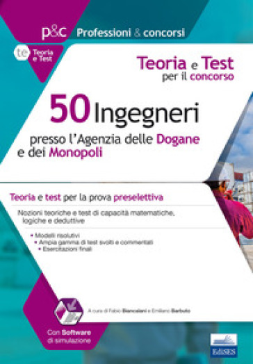 50 ingegneri presso l'Agenzia delle dogane e dei monopoli. Teoria e test per il concorso. Con software di simulazione