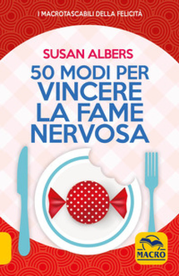 50 modi per vincere la fame nervosa - Susan Albers