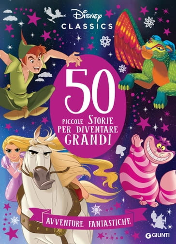 50 piccole strorie per diventare grandi. Avventure fantastiche - Disney