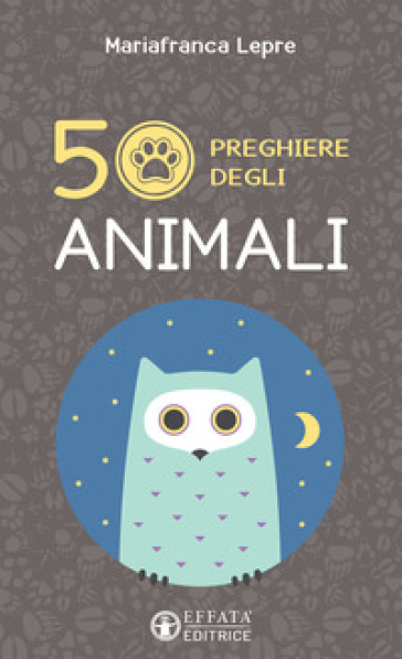 50 preghiere degli animali. Ediz. illustrata - Mariafranca Lepre