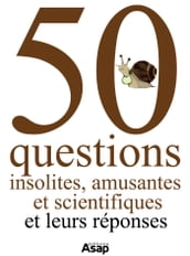 50 questions insolites, amusantes et scientifiques - Et leurs réponses